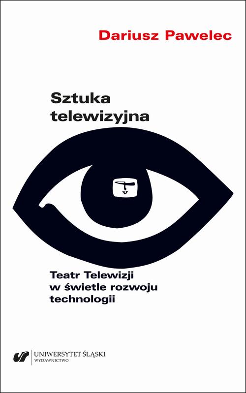 Sztuka telewizyjna. Teatr Telewizji w świetle rozwoju technologii — okładka e-booka
