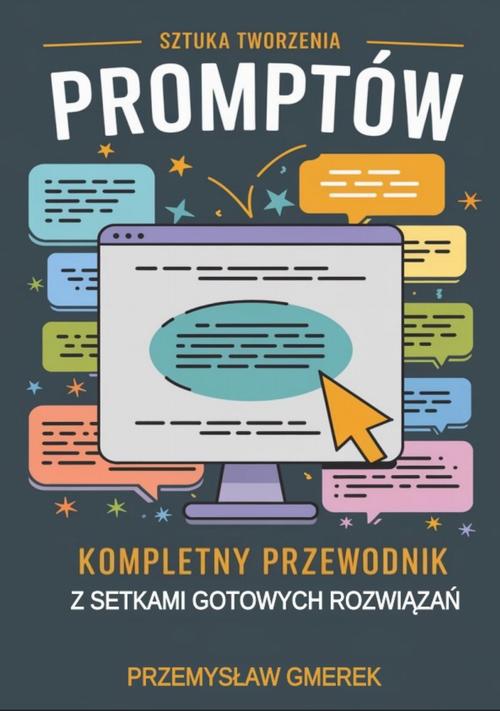 Tytuł: Sztuka tworzenia promptów: Kompletny przewodnik z setkami gotowych rozwiązań
Autor: Przemysław Gmerek
Wydawnictwo: Przemysław Gmerek
Formaty: MOBI, PDF, EPUB