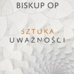 Tytuł: Sztuka uważności
Autor: Maciej Biskup
Wydawnictwo: WAM
Formaty: EPUB, MOBI