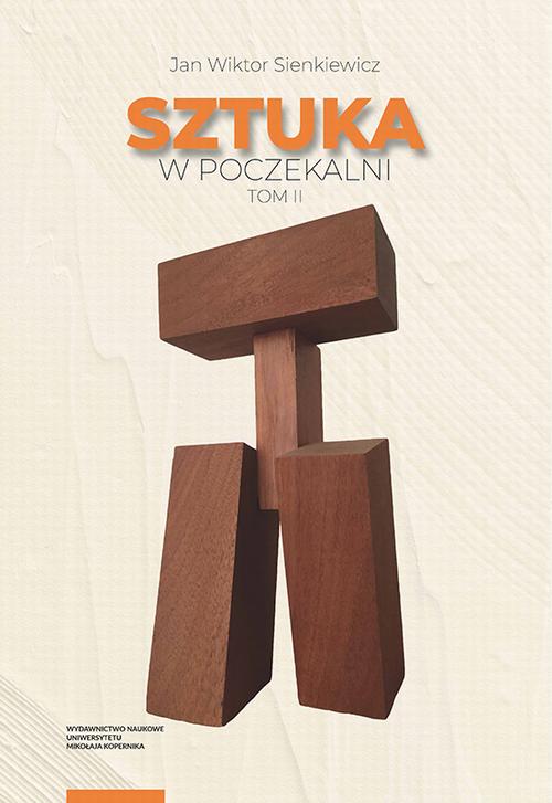 Tytuł: Sztuka w poczekalni. Studia z dziejów sztuki polskiej poza Polską w XX i XXI wieku. Tom II
Autor: Jan Wiktor Sienkiewicz
Wydawnictwo: Wydawnictwo Naukowe UMK
Formaty: PDF