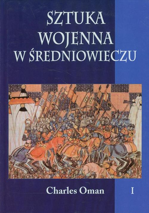 Tytuł: Sztuka wojenna w średniowieczu Tom 1
Autor: Charles Oman
Wydawnictwo: Napoleon V
Formaty: PDF, MOBI, EPUB