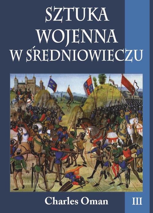 Tytuł: Sztuka wojenna w średniowieczu Tom 3
Autor: Charles Oman
Wydawnictwo: Napoleon V
Formaty: PDF, EPUB, MOBI