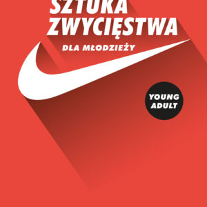Sztuka zwycięstwa dla młodzieży. Wspomnienia twórcy Nike — okładka e-booka
