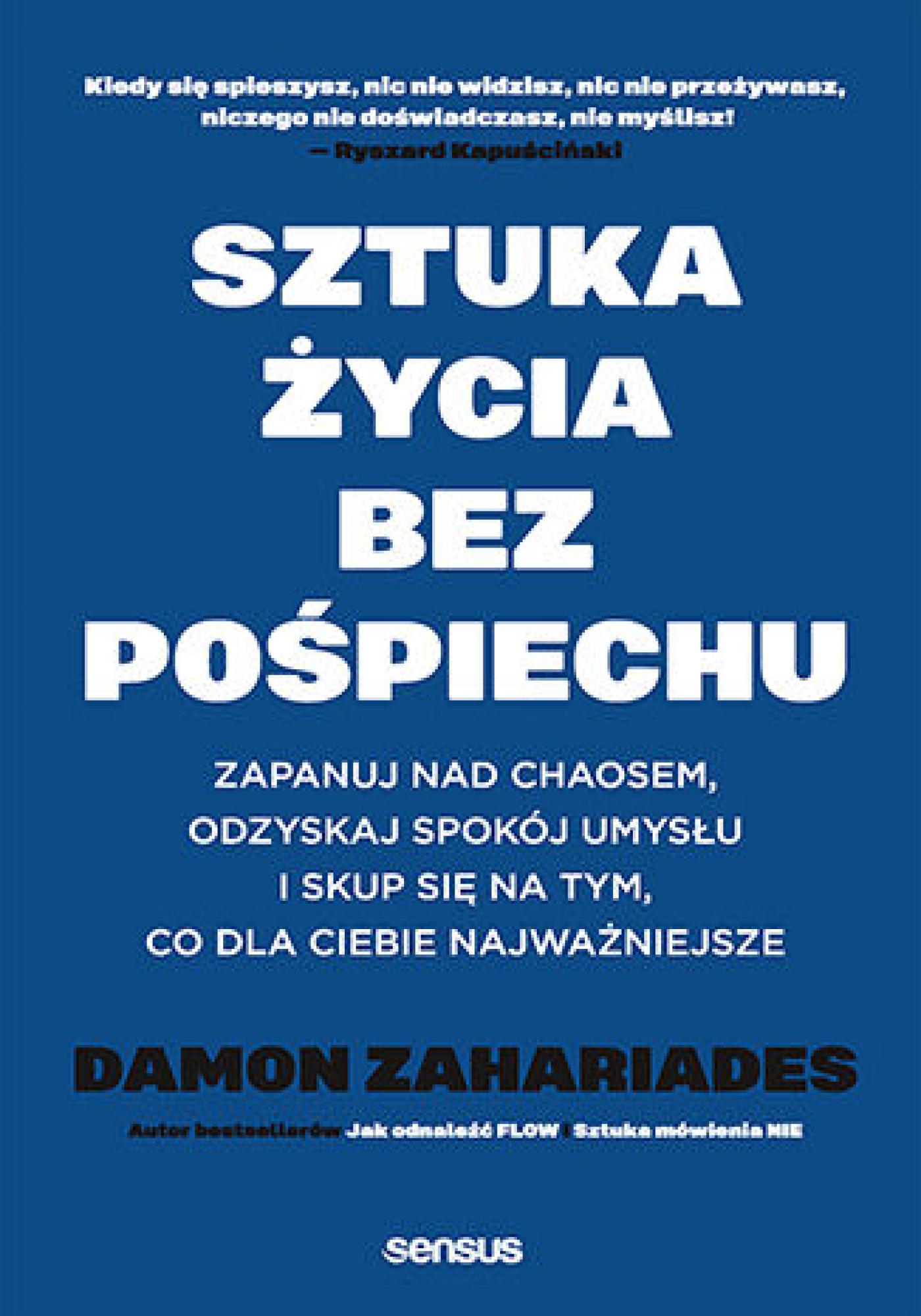 Tytuł: Sztuka życia bez pośpiechu. Zapanuj nad chaosem, odzyskaj spokój umysłu i skup się na tym, co dla Ciebie najważniejsze
Autor: Damon Zahariades
Wydawnictwo: Sensus
Formaty: EPUB, PDF, MOBI