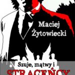 Tytuł: Szuje mątwy i straceńcy
Autor: Maciej Żytowiecki
Wydawnictwo: RW2010
Formaty: PDF, MOBI, EPUB