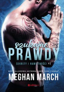 Tytuł: Szukając prawdy. Sekrety i namiętności #7
Autor: Meghan March
Wydawnictwo: EditioRed
Formaty: EPUB, PDF, MOBI