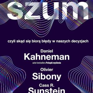 Tytuł: Szum
Autor: Daniel Kahneman, Olivier Sibony, Cass R. Sunstein
Wydawnictwo: Media Rodzina
Formaty: EPUB, MOBI