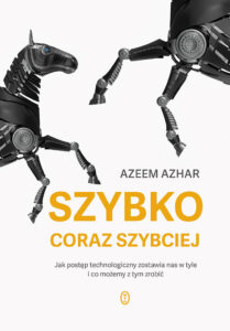 Tytuł: Szybko, coraz szybciej. Jak postęp technologiczny zostawia nas w tyle i co możemy z tym zrobić
Autor: Azeem Azhar
Wydawnictwo: Wydawnictwo Literackie
Formaty: EPUB, MOBI