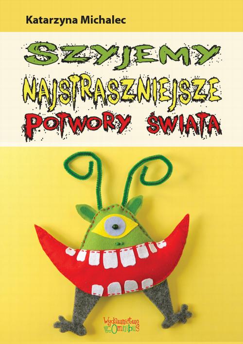 Tytuł: Szyjemy najstraszniejsze potwory świata
Autor: Katarzyna Michalec
Wydawnictwo: Omnibus
Formaty: PDF