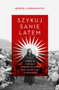 Szykuj sanie latem. Syberyjski mesjasz i podróż do kresu rosyjskiego snu o zbawieniu — okładka e-booka