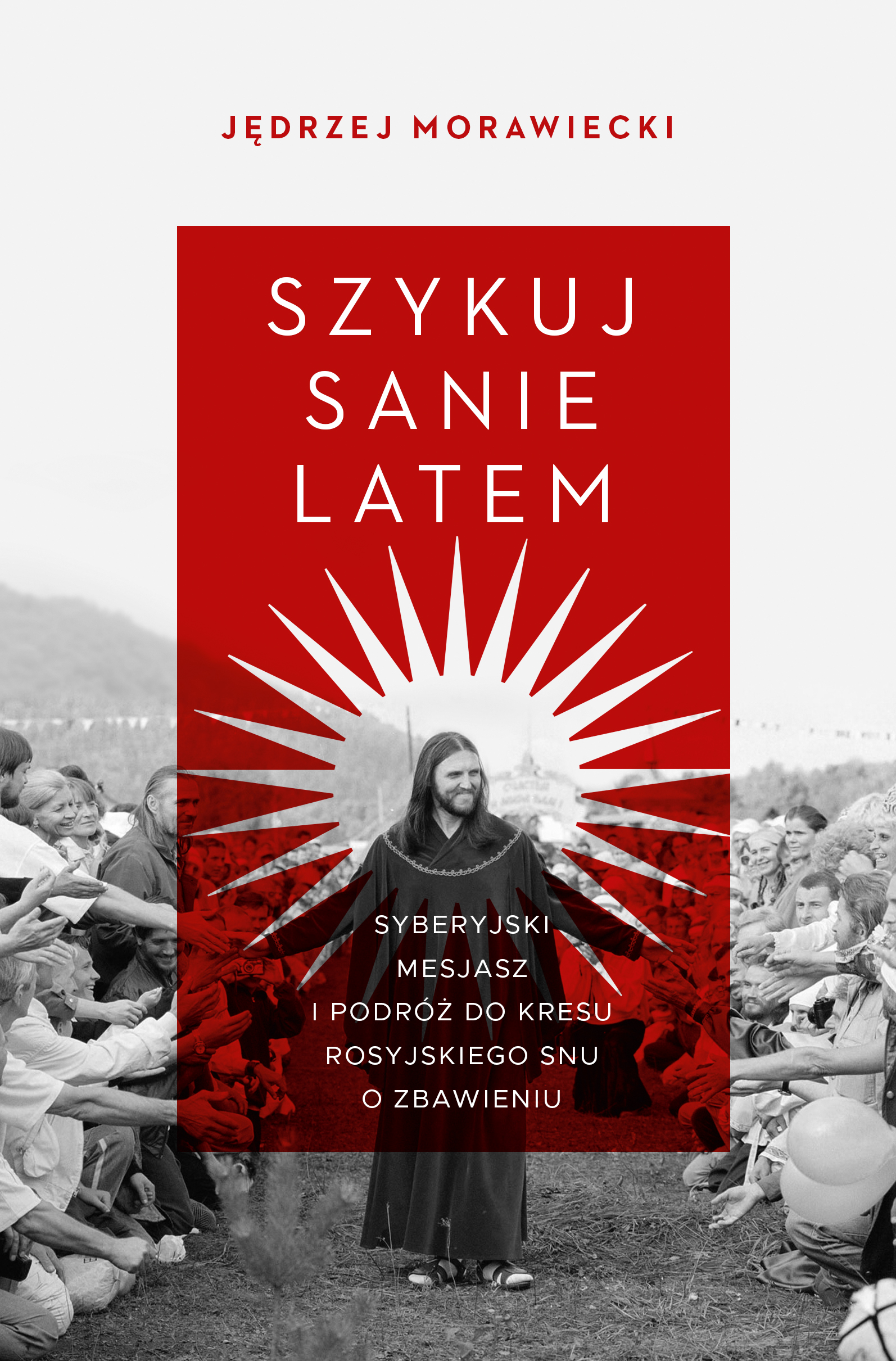 Szykuj sanie latem. Syberyjski mesjasz i podróż do kresu rosyjskiego snu o zbawieniu — okładka