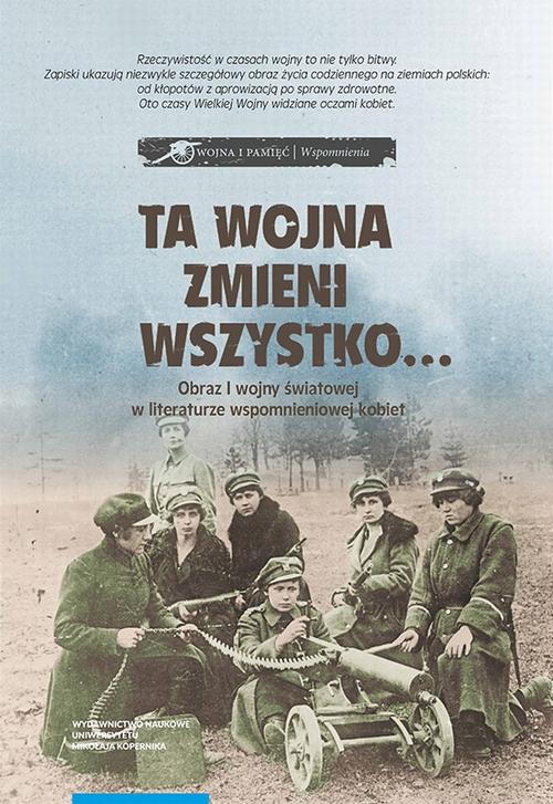 Tytuł: Ta wojna zmieni wszystko… Obraz I wojny światowej w literaturze wspomnieniowej kobiet. Wybór tekstów źródłowych
Autor: 
Wydawnictwo: Wydawnictwo Naukowe UMK
Formaty: PDF