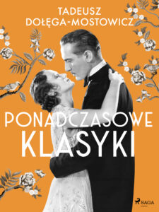 Tytuł: Tadeusz Dołęga-Mostowicz: Ponadczasowe klasyki
Autor: Tadeusz Dołęga-Mostowicz
Wydawnictwo: SAGA Egmont
Formaty: EPUB, MOBI