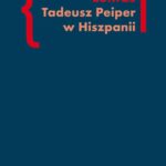 Tytuł: Tadeusz Peiper w Hiszpanii
Autor: Beata Lentas
Wydawnictwo: Słowo/Obraz Terytoria
Formaty: EPUB, MOBI