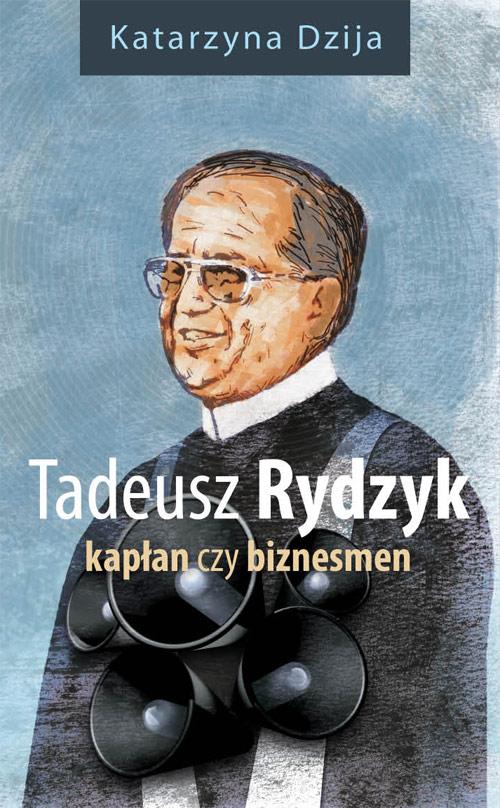Tytuł: Tadeusz Rydzyk Kapłan czy biznesmen
Autor: Katarzyna Dzija
Wydawnictwo: Novae Res
Formaty: EPUB, MOBI