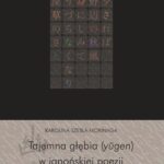 Tytuł: Tajemna głębia (yugen) w japońskiej poezji
Autor: Karolina Szebla-Morinaga
Wydawnictwo: Wydawnictwa Uniwersytetu Warszawskiego
Formaty: PDF