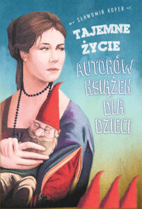 Tytuł: Tajemne życie autorów książek dla dzieci
Autor: Sławomir Koper
Wydawnictwo: Fronda
Formaty: EPUB, MOBI