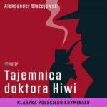 Tytuł: Tajemnica doktora Hiwi
Autor: Aleksander Błażejowski
Wydawnictwo: Potop
Formaty: MP3