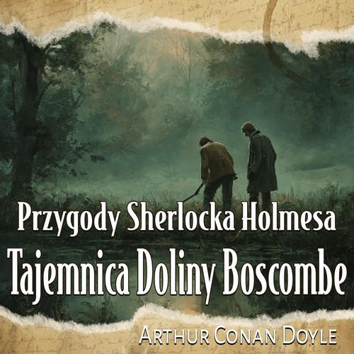 Tytuł: Tajemnica Doliny Boscombe
Autor: Arthur Conan Doyle
Wydawnictwo: Wrota Wyobraźni
Formaty: MP3