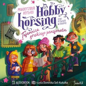 Tytuł: Tajemnica górskiego pensjonatu. Hobby horsing, czyli przyjaźń w galopie. Tom 4
Autor: Małgorzata Korbiel
Wydawnictwo: Świetlik
Formaty: MP3