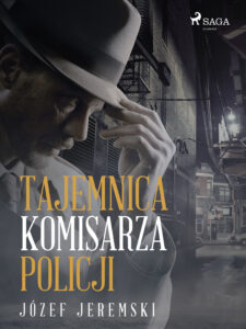 Tytuł: Tajemnica komisarza policji
Autor: Józef Jeremski
Wydawnictwo: SAGA Egmont
Formaty: EPUB, MOBI