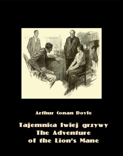 Tytuł: Tajemnica lwiej grzywy. The Adventure of the Lion’s Mane
Autor: Arthur Conan Doyle
Wydawnictwo: Armoryka
Formaty: EPUB, MOBI