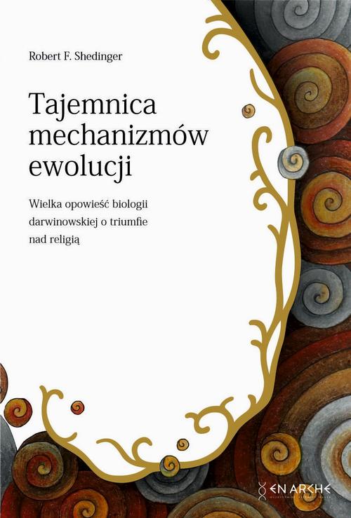 Tytuł: Tajemnica mechanizmów ewolucji
Autor: Robert F. Shedinger
Wydawnictwo: En Arche
Formaty: PDF, EPUB, MOBI