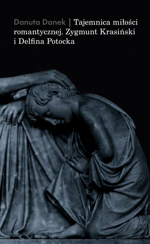 Tytuł: Tajemnica miłości romantycznej. Zygmunt Krasiński i Delfina Potocka
Autor: Danuta Danek
Wydawnictwo: Słowo/Obraz Terytoria
Formaty: EPUB, MOBI