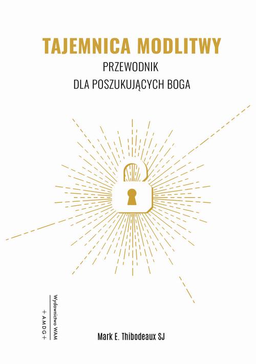 Tytuł: Tajemnica modlitwy. Przewodnik dla poszukujących Boga
Autor: Mark E. Thibodeaux SJ
Wydawnictwo: WAM
Formaty: EPUB
