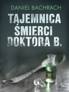 Tytuł: Tajemnica śmierci doktora B.
Autor: Daniel Bachrach
Wydawnictwo: SAGA Egmont
Formaty: EPUB, MOBI