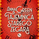 Tytuł: Tajemnica starego zegara
Autor: Anna Green
Wydawnictwo: MG
Formaty: MOBI, EPUB