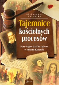 Tytuł: Tajemnice kościelnych procesów
Autor: Aleksandra Polewska
Wydawnictwo: Rafael
Formaty: EPUB, PDF, MOBI