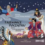 Tytuł: Tajemnice Początku. Mity o stworzeniu świata
Autor: Anna Onichimowska
Wydawnictwo: Storybox
Formaty: MP3