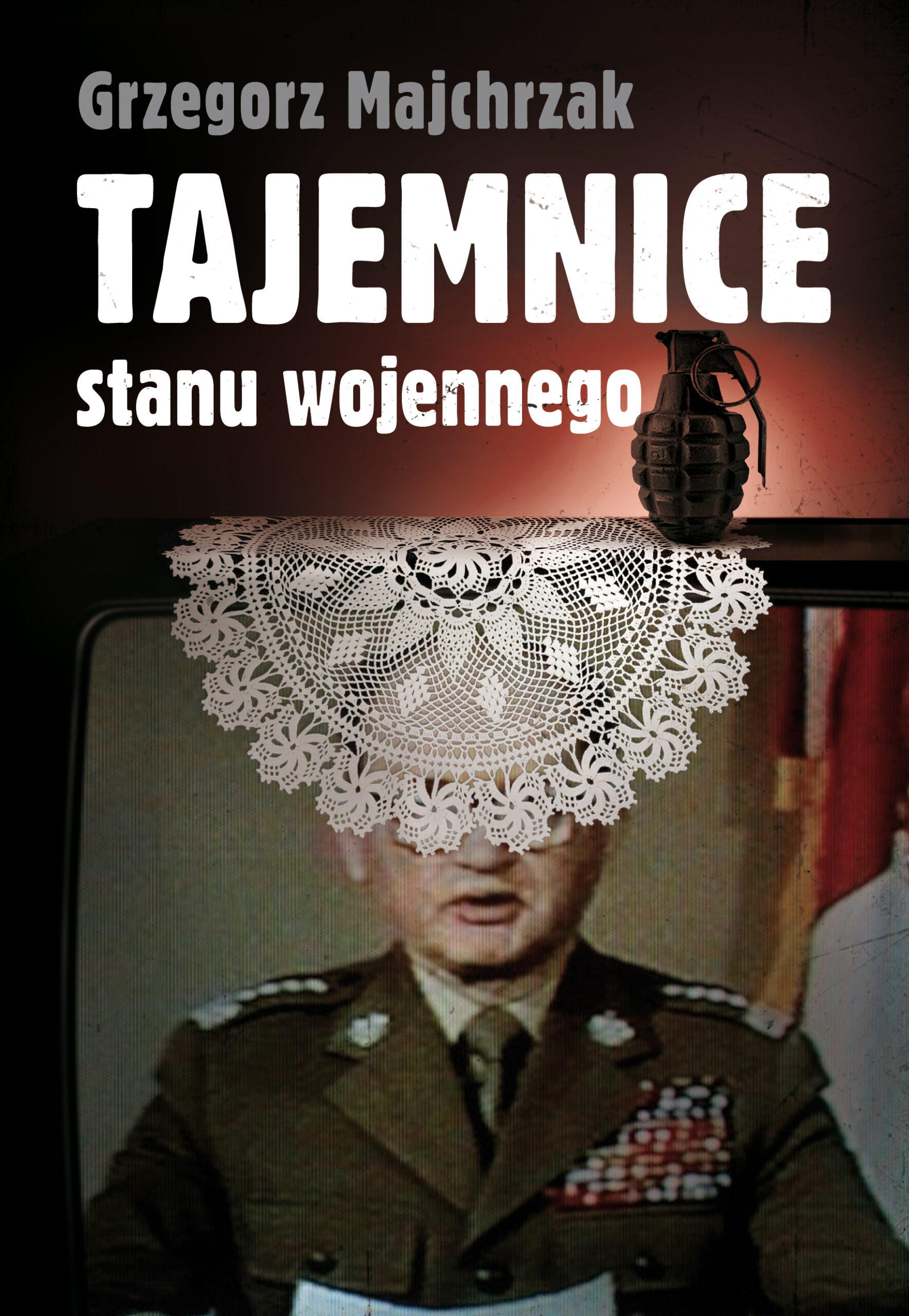 Tytuł: Tajemnice stanu wojennego
Autor: Grzegorz Majchrzak
Wydawnictwo: Zona Zero
Formaty: EPUB, PDF, MOBI