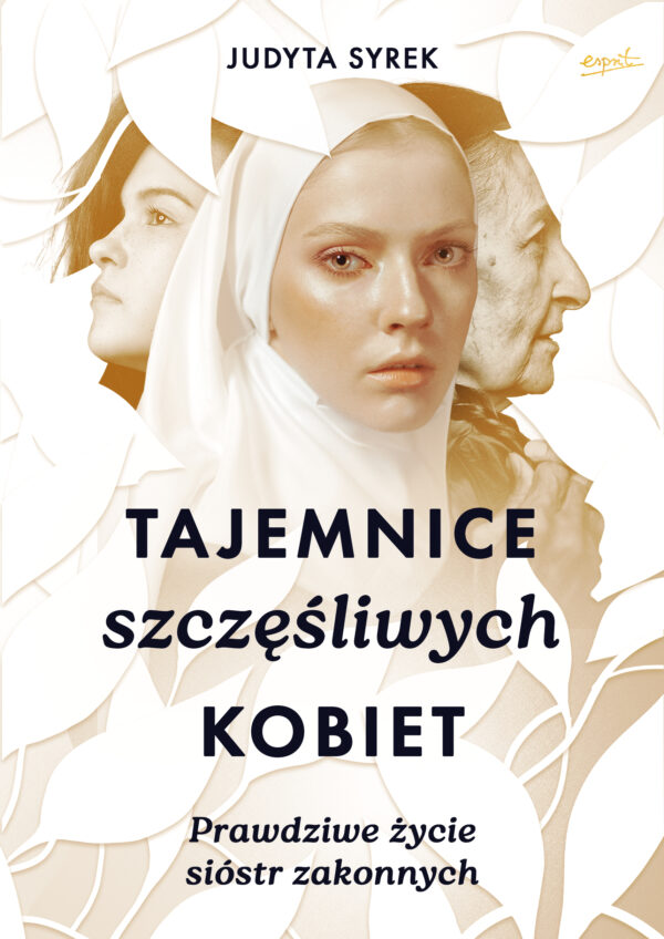 Tajemnice szczęśliwych kobiet. Prawdziwe życie sióstr zakonnych — okładka