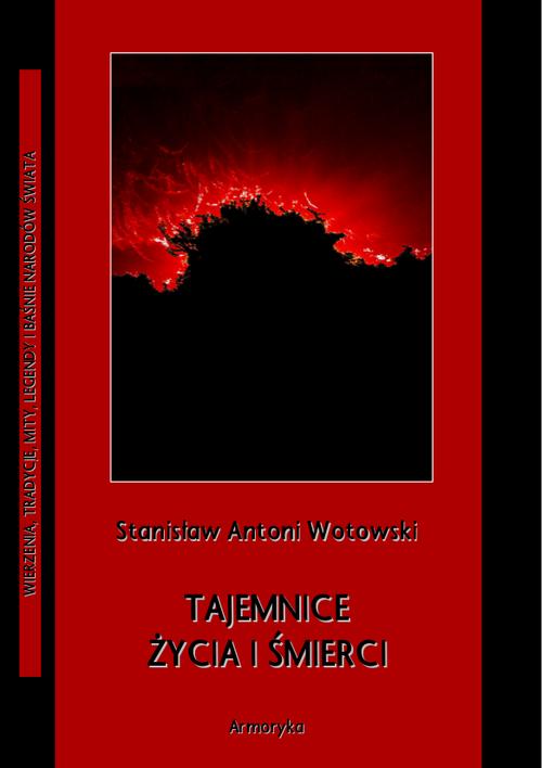 Tytuł: Tajemnice życia i śmierci
Autor: Stanisław Antoni Wotowski
Wydawnictwo: Armoryka
Formaty: PDF
