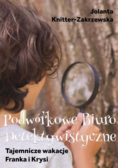 Tytuł: Tajemnicze wakacje Franka i Krysi Podwórkowe Biuro Detektywistyczne
Autor: Jolanta Knitter-Zakrzewska
Wydawnictwo: Wydawnictwo e-bookowo
Formaty: EPUB, PDF, MOBI