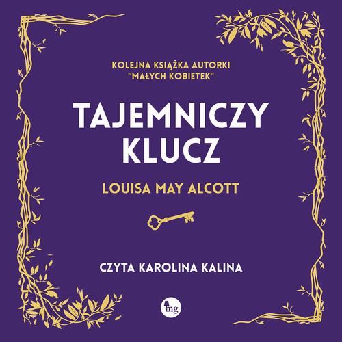 Tytuł: Tajemniczy klucz
Autor: Louisa May Alcott
Wydawnictwo: MG
Formaty: MP3
