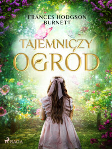 Tytuł: Tajemniczy ogród
Autor: Frances Hodgson Burnett
Wydawnictwo: SAGA Egmont
Formaty: EPUB, MOBI