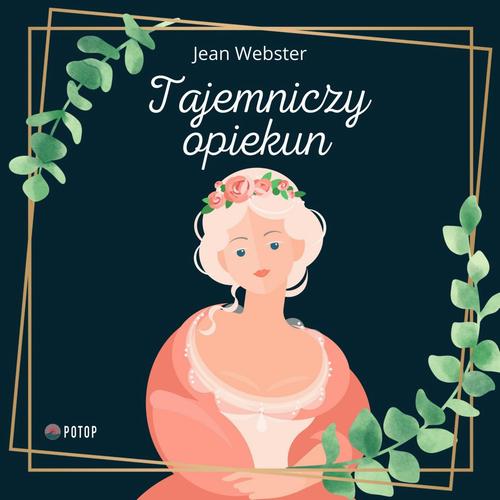 Tytuł: Tajemniczy opiekun
Autor: Jean Webster
Wydawnictwo: Potop
Formaty: MP3