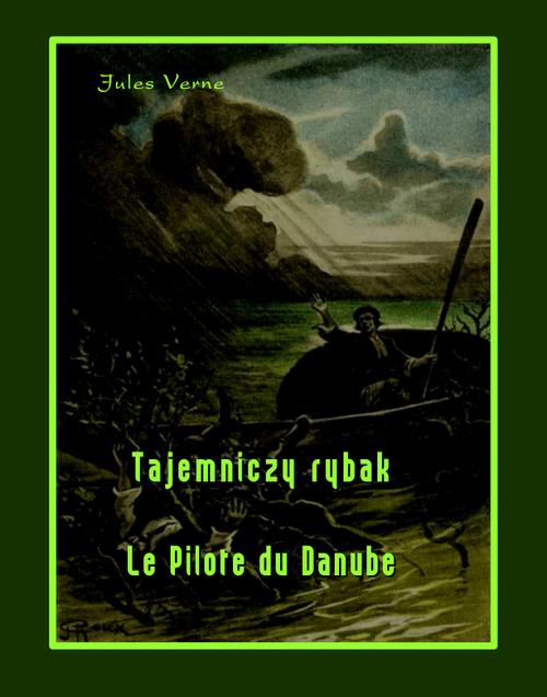 Tytuł: Tajemniczy rybak. Le Pilote du Danube
Autor: Juliusz Verne
Wydawnictwo: Armoryka
Formaty: MOBI, EPUB