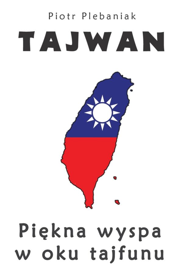 Tytuł: Tajwan. Piękna wyspa w oku tajfunu
Autor: Piotr Plebaniak
Wydawnictwo: Polskie Towarzystwo Geopolityczne
Formaty: EPUB, MOBI