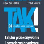 Tytuł: TAK! 60 sekretów nauki perswazji
Autor: Steve Martin, Noah Goldstein, Robert B. Cialdini
Wydawnictwo: MT Biznes
Formaty: MOBI, EPUB