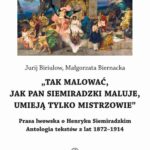Tytuł: Tak malować, jak pan Siemiradzki maluje, umieją tylko mistrzowie
Autor: Jurij Biriulow, Małgorzata Biernacka
Wydawnictwo: Polski Instytut Studiów nad Sztuką Świata
Formaty: PDF