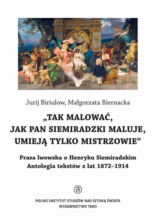 Tytuł: Tak malować, jak pan Siemiradzki maluje, umieją tylko mistrzowie
Autor: Jurij Biriulow, Małgorzata Biernacka
Wydawnictwo: Polski Instytut Studiów nad Sztuką Świata
Formaty: PDF