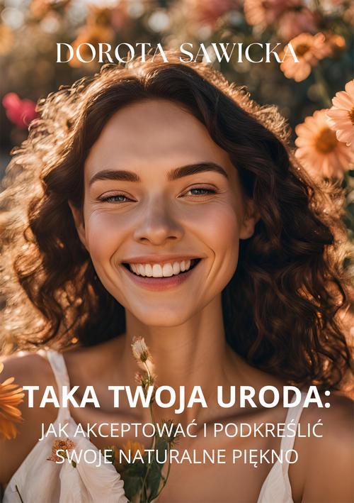 Tytuł: Taka twoja uroda. Jak akceptować i podkreślać swoje naturalne piękno
Autor: Dorota Sawicka
Wydawnictwo: Wydawnictwo e-bookowo
Formaty: EPUB, MOBI