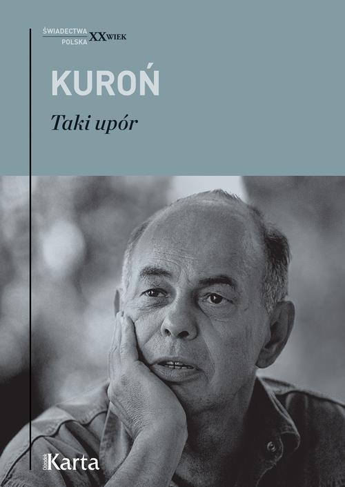 Tytuł: Taki upór
Autor: Jacek Kuroń
Wydawnictwo: Karta
Formaty: MOBI, EPUB