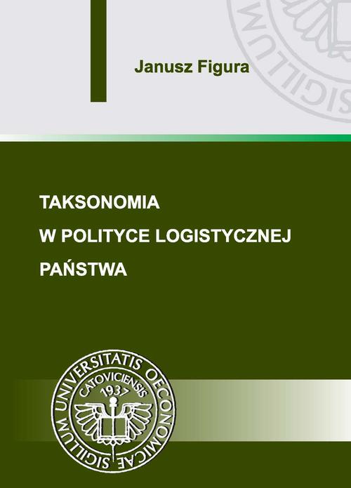 Tytuł: Taksonomia w polityce logistycznej państwa
Autor: Janusz Figura
Wydawnictwo: Wydawnictwo Uniwersytetu Ekonomicznego w Katowicach
Formaty: PDF