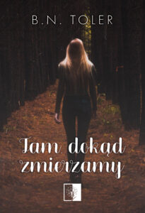 Tytuł: Tam, dokąd zmierzamy
Autor: B.N. Toler
Wydawnictwo: Wydawnictwo NieZwykłe
Formaty: EPUB, MOBI
