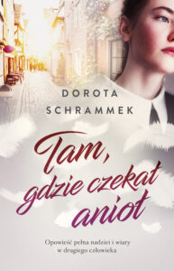 Tytuł: Tam, gdzie czekał anioł
Autor: Dorota Schrammek
Wydawnictwo: Wydawnictwo Szara Godzina
Formaty: EPUB, MOBI